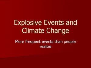 Explosive Events and Climate Change More frequent events