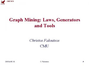 CMU SCS Graph Mining Laws Generators and Tools