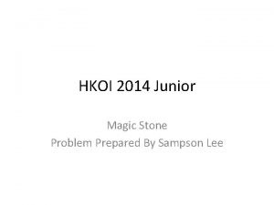 HKOI 2014 Junior Magic Stone Problem Prepared By