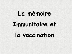 La mmoire Immunitaire et la vaccination Antigne A