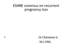 ESHRE cosensus on recurrent pregnancy loss Dr Chandana