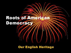 Roots of American Democracy Our English Heritage The