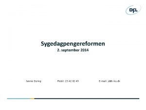 Sygedagpengereformen 2 september 2014 Jannie Dyring Mobil 23