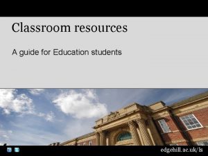 Classroom resources A guide for Education students edgehill