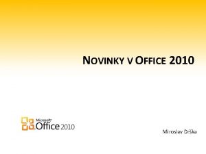 NOVINKY V OFFICE 2010 Miroslav Drka Historie Office