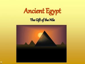 Ancient Egypt The Gift of the Nile Ancient