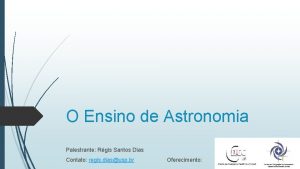 O Ensino de Astronomia Palestrante Rgis Santos Dias