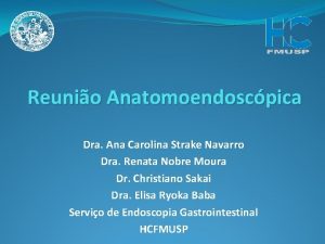 Reunio Anatomoendoscpica Dra Ana Carolina Strake Navarro Dra