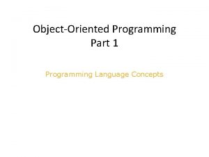ObjectOriented Programming Part 1 Programming Language Concepts Object