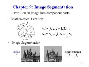 Chapter 9 Image Segmentation Partition an image into