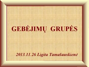 GEBJIM GRUPS 2013 11 26 Ligita Tamaauskien Kognityviniai