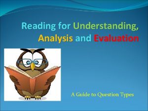 Reading for Understanding Analysis and Evaluation A Guide