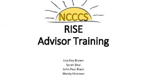 NCCCS RISE Advisor Training Lisa Key Brown Sarah