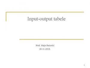 Inputoutput tabele Prof Maja Baovi 28 11 2018