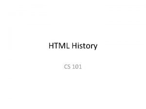 HTML History CS 101 HTML Stands for Hypertext