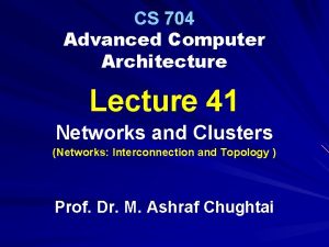 CS 704 Advanced Computer Architecture Lecture 41 Networks