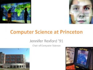 Computer Science at Princeton Jennifer Rexford 91 Chair