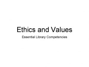 Ethics and Values Essential Library Competencies Robin Shader