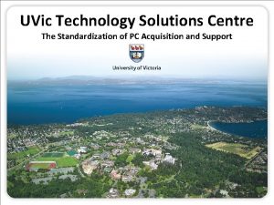 UVic Technology Solutions Centre The Standardization of PC