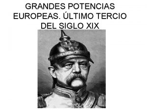 GRANDES POTENCIAS EUROPEAS LTIMO TERCIO DEL SIGLO XIX