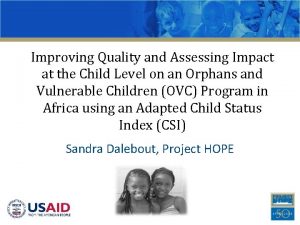 Improving Quality and Assessing Impact at the Child