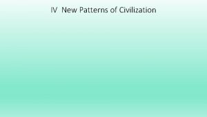 IV New Patterns of Civilization IV New Patterns
