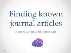 Finding known journal articles By Helene van der