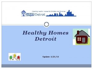Healthy Homes Detroit Update 32113 Healthy Homes Detroit