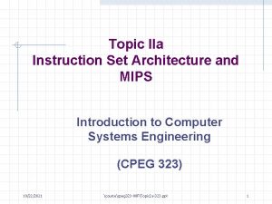 Topic IIa Instruction Set Architecture and MIPS Introduction