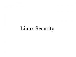 Linux Security What is a Secure System Secure