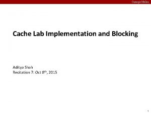 Carnegie Mellon Cache Lab Implementation and Blocking Aditya