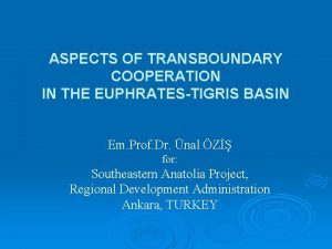 ASPECTS OF TRANSBOUNDARY COOPERATION IN THE EUPHRATESTIGRIS BASIN