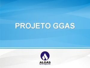 PROJETO GGAS Ordem de Servio OC 0888659 Objetivo