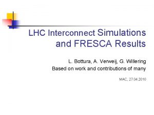 LHC Interconnect Simulations and FRESCA Results L Bottura