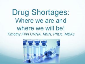 Drug Shortages Where we are and where we