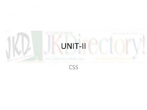 UNITII CSS CSS CSS stands for Cascading Style