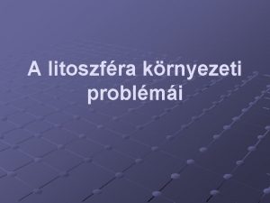 A litoszfra krnyezeti problmi A talaj fizikai kmiai