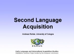 Second Language Acquisition Andreas Rohde University of Cologne