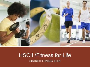 HSCII Fitness for Life DISTRICT FITNESS PLAN District