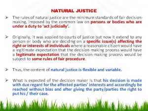 NATURAL JUSTICE The rules of natural justice are