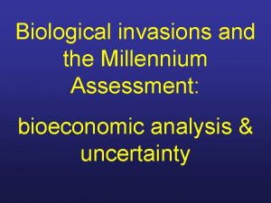 Biological invasions and the Millennium Assessment bioeconomic analysis