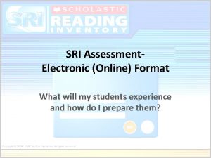 SRI Assessment Electronic Online Format What will my