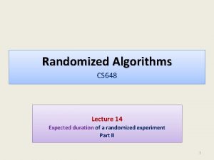 Randomized Algorithms CS 648 Lecture 14 Expected duration