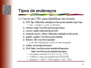 Tipos de endereos m Usase um URL para