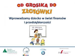 Wprowadzamy dziecko w wiat finansw i przedsibiorczoci Patronat