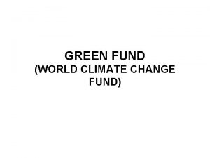 GREEN FUND WORLD CLIMATE CHANGE FUND CURRENT SITUATION