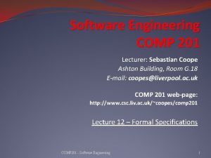 Software Engineering COMP 201 Lecturer Sebastian Coope Ashton
