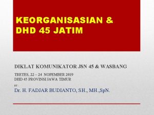 KEORGANISASIAN DHD 45 JATIM DIKLAT KOMUNIKATOR JSN 45