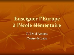Enseigner lEurope lcole lmentaire IUFM dAmiens Centre de