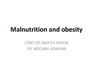 Malnutrition and obesity CONF DR INGRITH MIRON DR